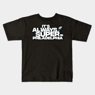 It’s Always Super in Philadelphia Kids T-Shirt